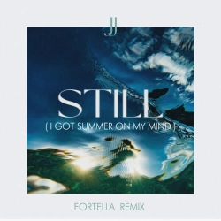 JJ & FORTELLA - Still (I Got Summer On My Mind) - FORTELLA Remix