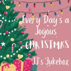 JJ's Jukebox - Every Day's a Joyous Christmas