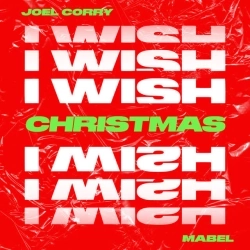 Joel Corry & Mabel - I Wish (feat Mabel) - Christmas Version