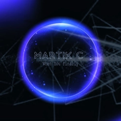 Martik C - When You Finally