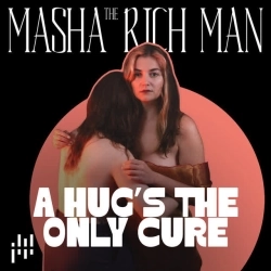 Masha The Rich Man - A Hug‘s The Only Cure