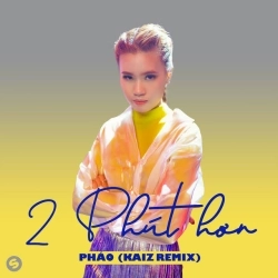 Pháo & KAIZ - 2 Phút Hơn - KAIZ Remix