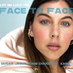 Sugar Jesus & XAMIL & Dani Doucette - Face to Face (Let Me Love You)
