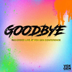 VOX GEN - Goodbye (Live from Vox Gen Conference)